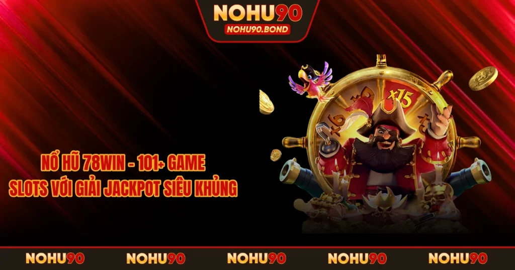 Nổ Hũ 78Win - 101+ Game Slots Với Giải Jackpot Siêu Khủng