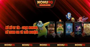 Nổ Hũ Uy Tín – Chọn NOHU90 Để Tham Gia Và Trải Nghiệm